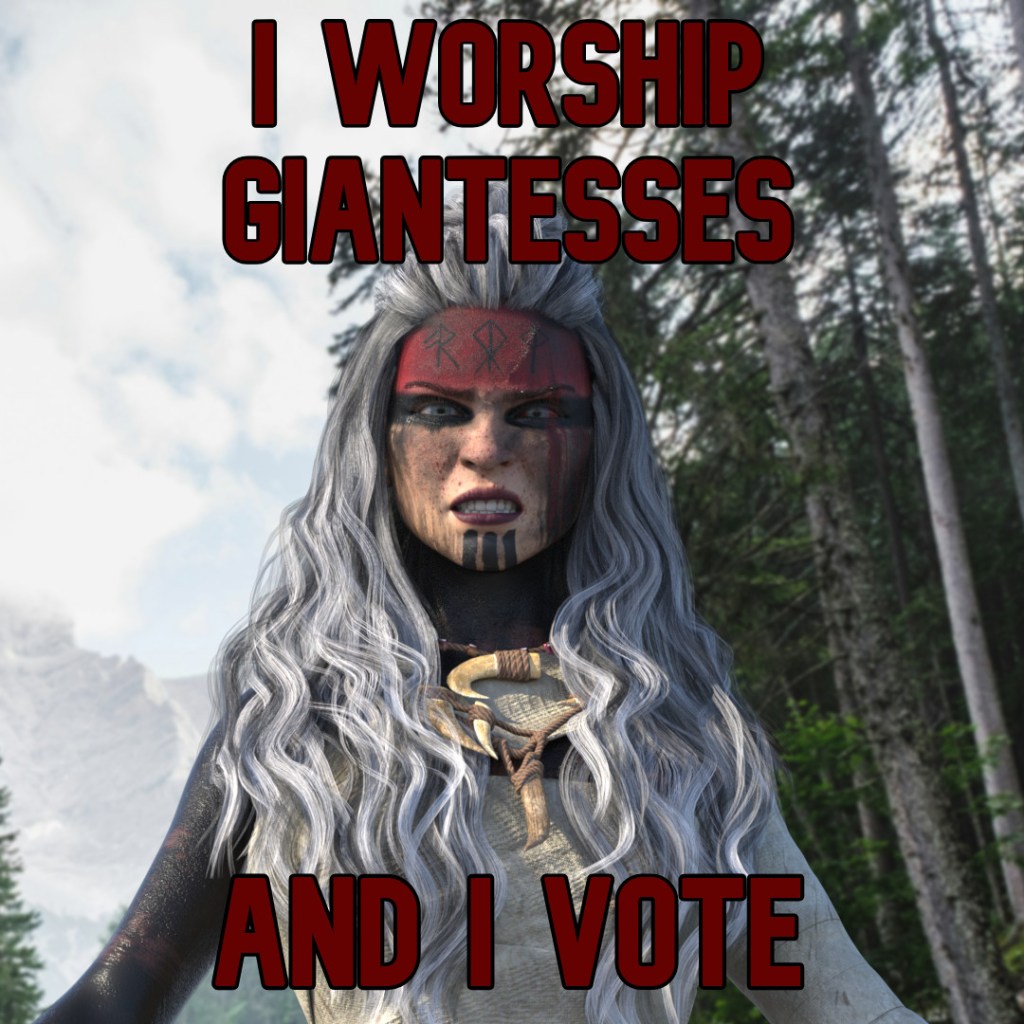 A fierce Viking-styled giantess growls at the camera, with runes on her forehead, a necklace of bones, and long wild salt-and-pepper hair. She poses before a landscape of pine trees and rough mountains. The superimposed caption reads "I worship giantesses and I vote."